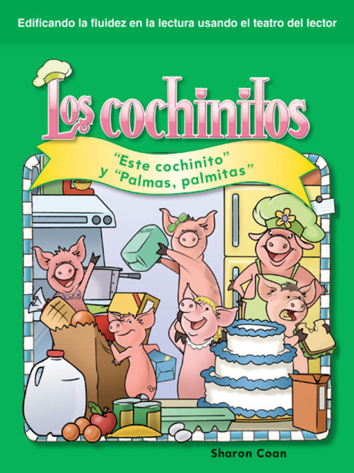 Title details for Los cochinitos: "Este cochinito" y "Palmas, palmitas" (Little Piggies: This Little Piggy and Pat-A-Cake) by Sharon Coan - Available